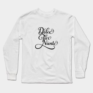 Dolce far niente, "sweet idleness" Long Sleeve T-Shirt